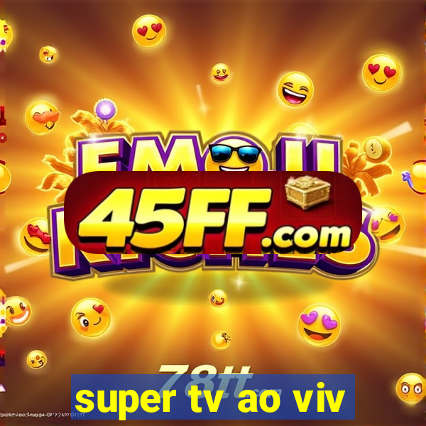 super tv ao viv